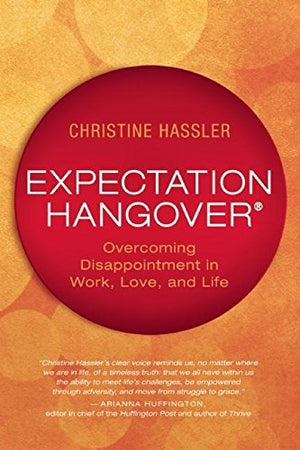 Expectation Hangover: Overcoming Disappointment in Work, Love, and Life,Used
