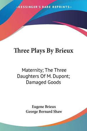 Three Plays By Brieux: Maternity; The Three Daughters Of M. Dupont; Damaged Goods,Used