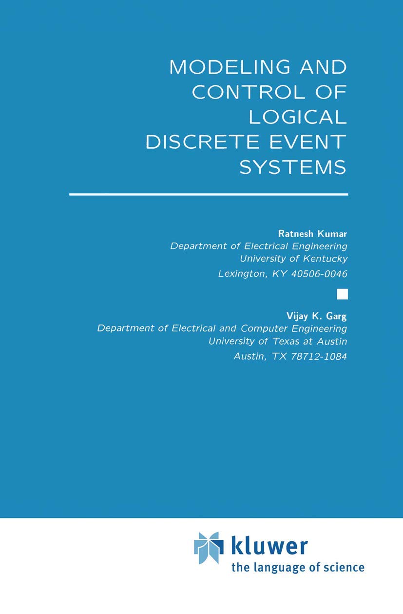 Modeling and Control of Logical Discrete Event Systems (The Springer International Series in Engineering and Computer Science, 3,Used