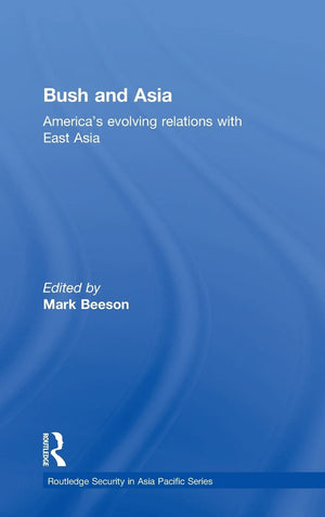 Bush And Asia: America'S Evolving Relations With East Asia (Routledge Security In Asia Pacific Series)