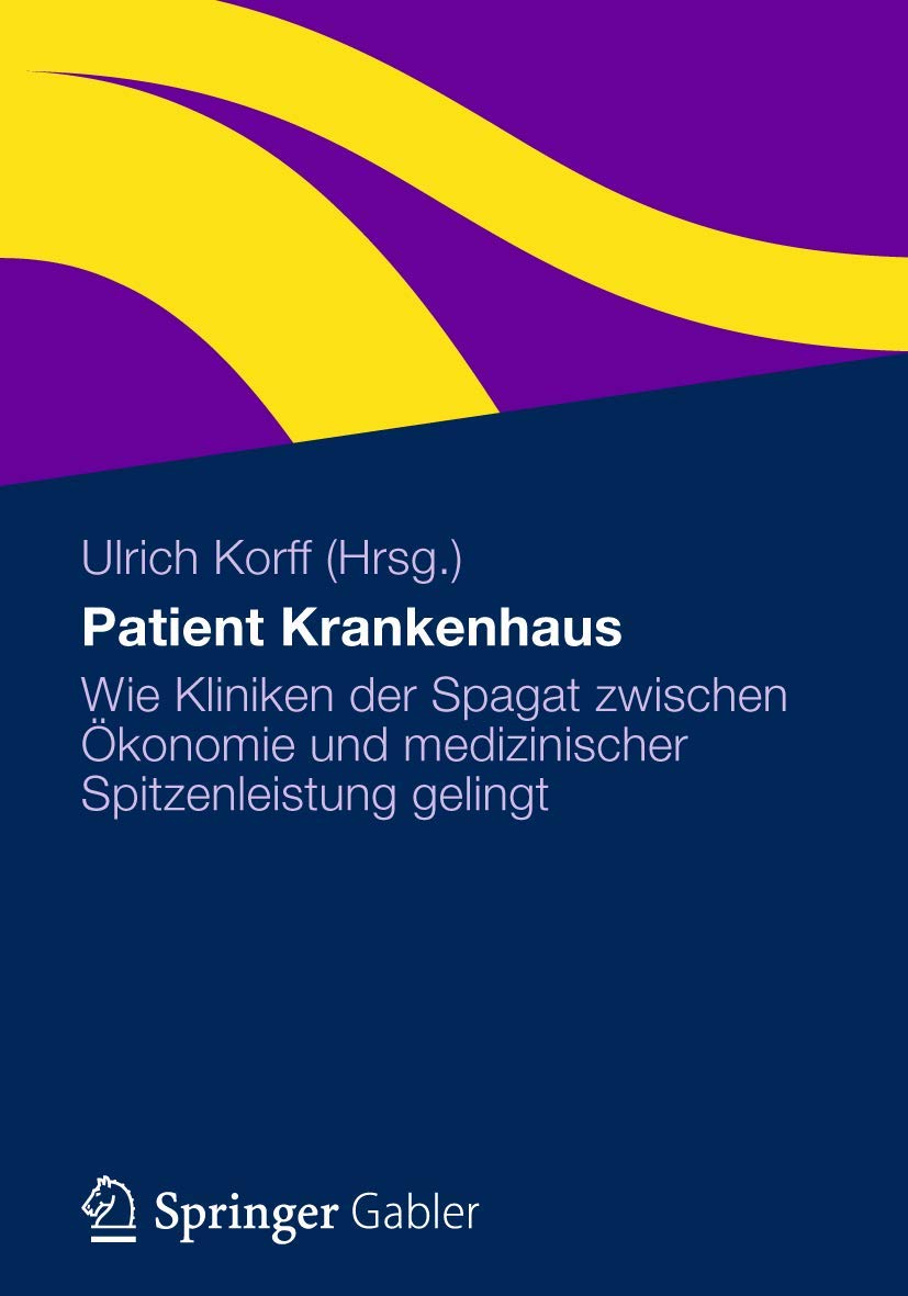 Patient Krankenhaus: Wie Kliniken der Spagat zwischen konomie und medizinischer Spitzenleistung gelingt (German Edition),Used