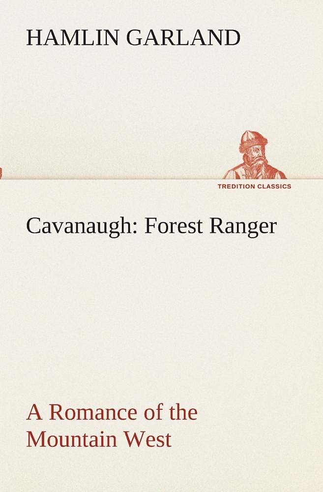 Cavanaugh: Forest Ranger A Romance of the Mountain West,Used