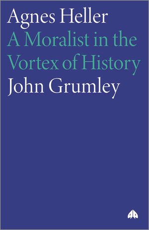 Agnes Heller: A Moralist in the Vortex of History,Used