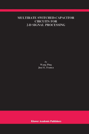 Multirate SwitchedCapacitor Circuits for 2D Signal Processing (The Springer International Series in Engineering and Computer S,Used