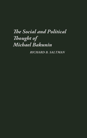 The Social And Political Thought Of Michael Bakunin (Contributions In Political Science),New