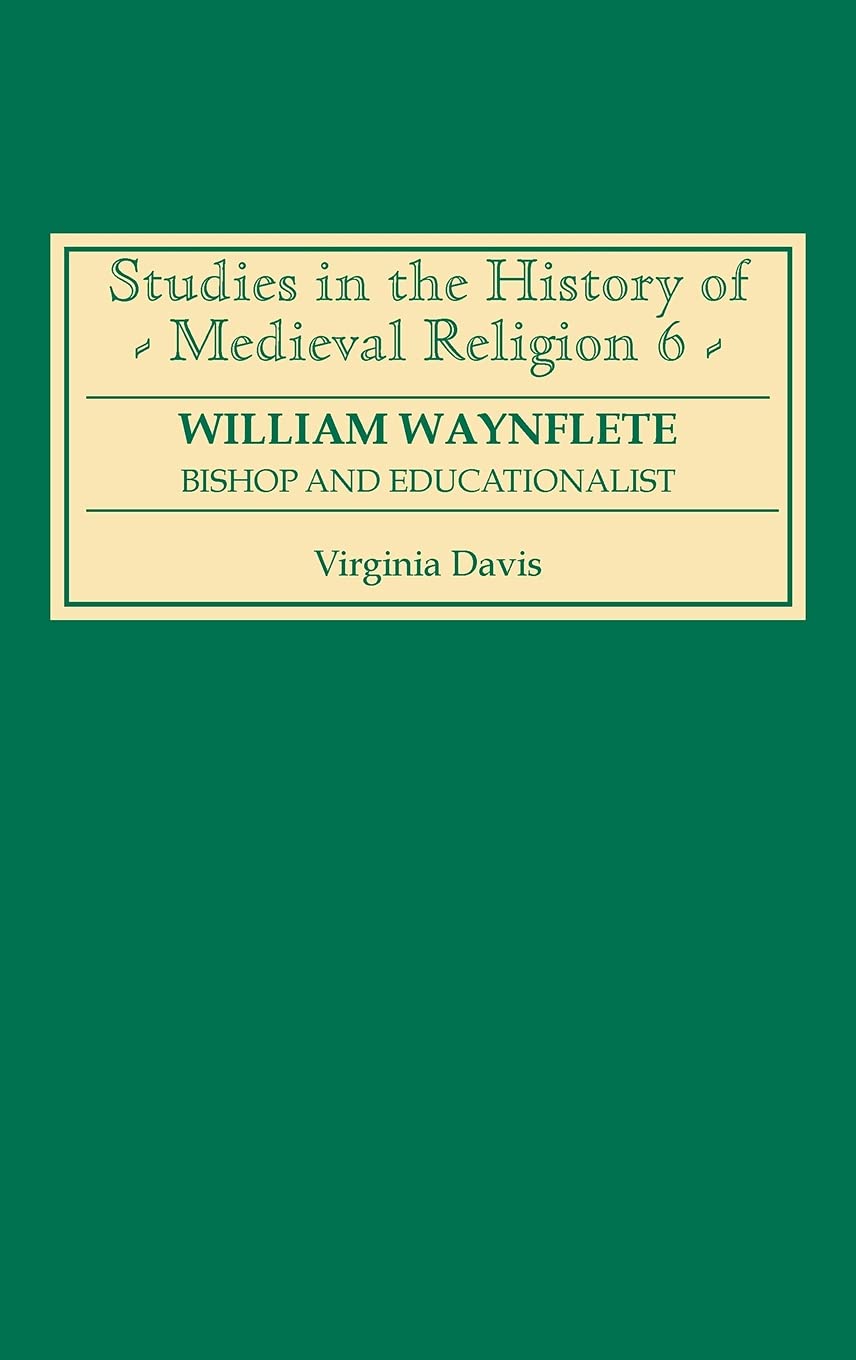 William Waynflete: Bishop and Educationalist (Studies in the History of Medieval Religion, 6),Used