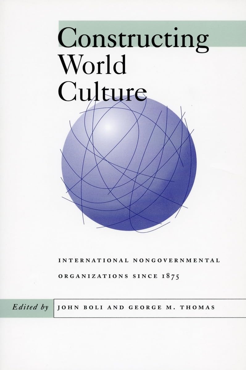 Constructing World Culture: International Nongovernmental Organizations Since 1875,New