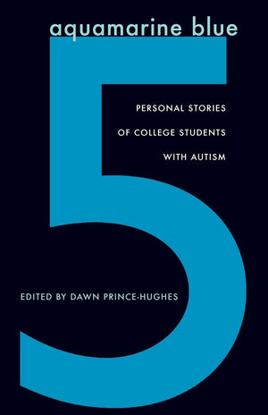 Aquamarine Blue 5: Personal Stories Of College Students With Autism,Used