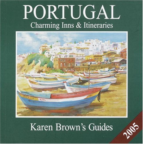 Karen Brown's Portugal 2005: Charming Inns & Itineraries (Karen Brown's Portugal Charming Inns & Itineraries),Used