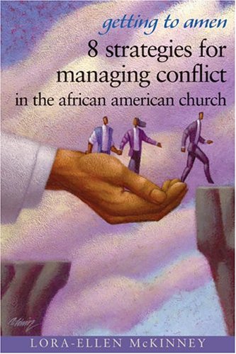 Getting To Amen: 8 Strategies For Managing Conflict In The African American Church,New