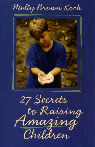 27 Secrets To Raising Amazing Children