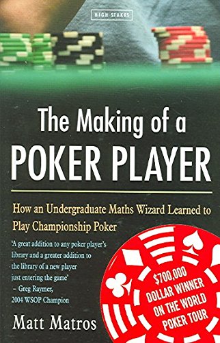 The Making Of A Poker Player: How An Ivy League Math Geek Learned To Play Championship Poker,New