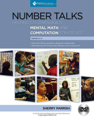 Number Talks: Helping Children Build Mental Math And Computation Strategies, Grades K5