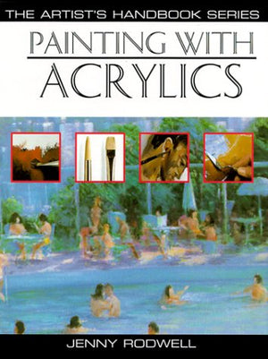Painting With Acrylics: 27 Acrylic Painting Projects, Illustrated StepByStep With Advice on Materials and Techniques (Artist's,Used