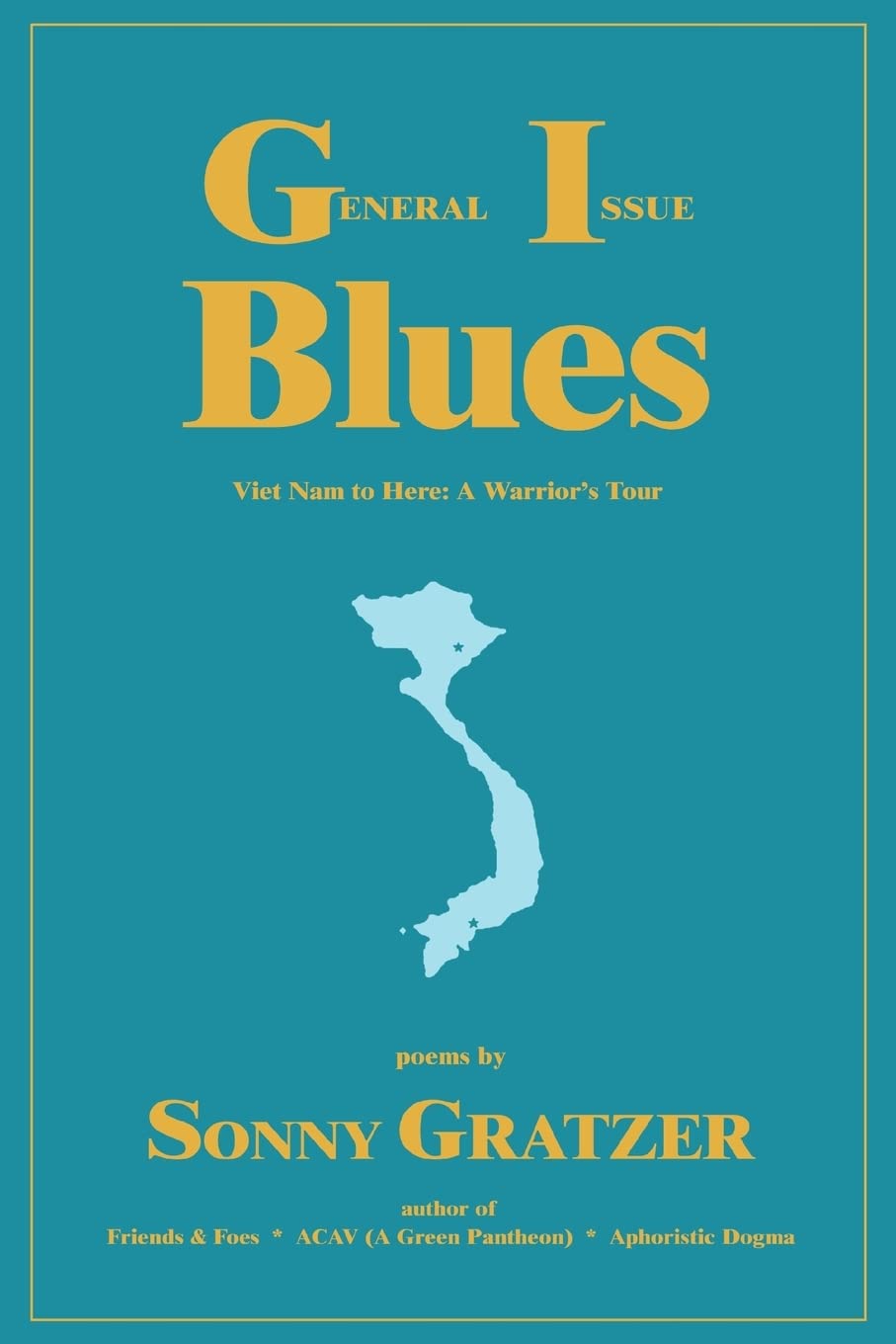 General Issue Blues: Viet Nam To Here: A Warrior'S Tour