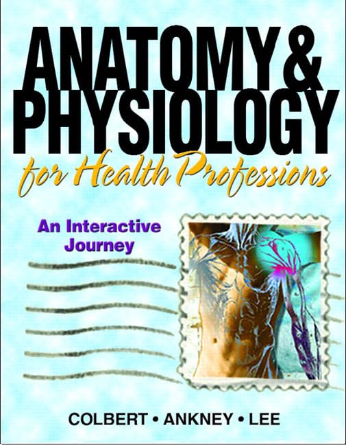 Anatomy & Physiology For Health Professions: An Interactive Journey,New