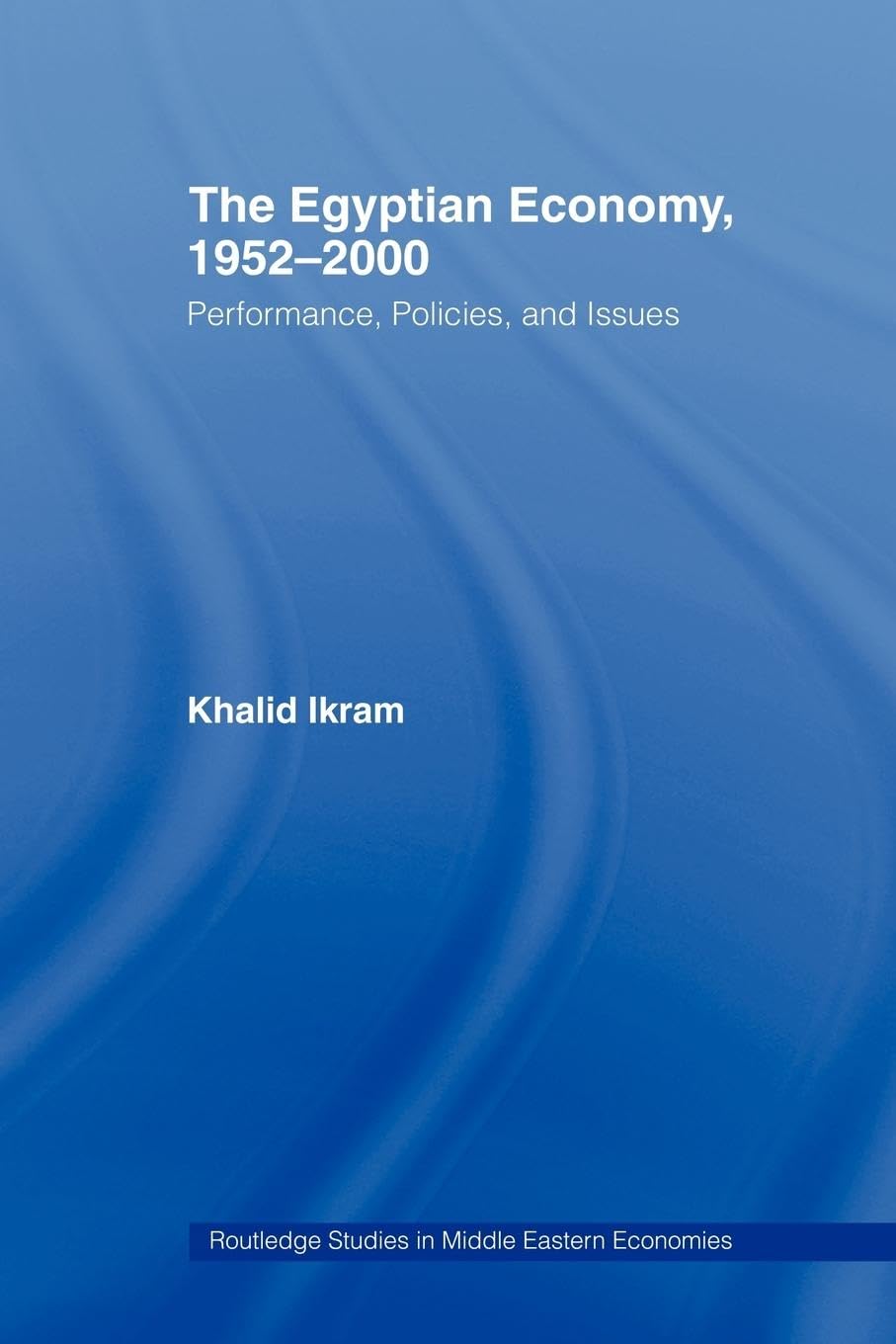 The Egyptian Economy, 19522000: Performance Policies And Issues (Routledge Studies In Middle Eastern Economies),New
