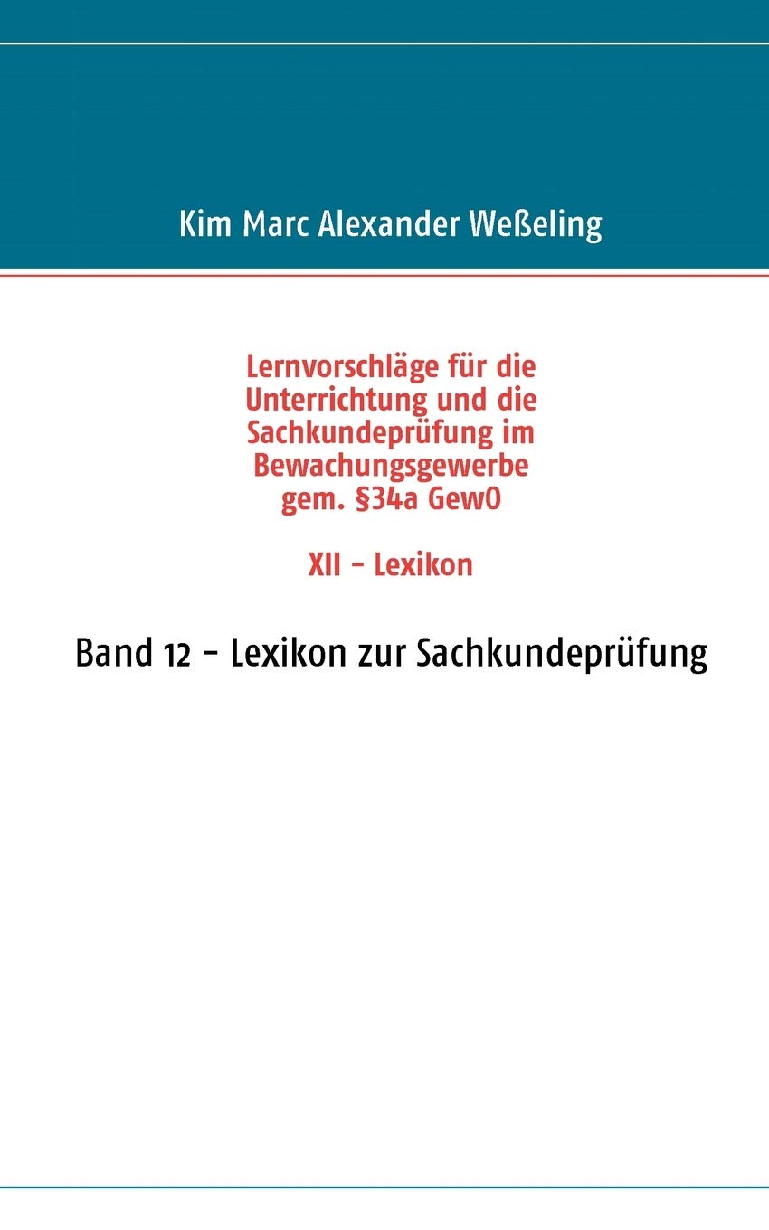 Lernvorschlge fr die Sachkundeprfung im Bewachungsgewerbe gem. 34a GewO XII  Lexikon: Band 12  Lexikon zur Sachkundeprfung (Ge,Used