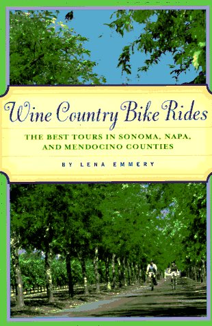 Wine Country Bike Rides: The Best Tours in Sonoma, Napa, and Mendocino Counties,Used