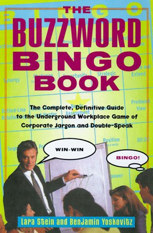 The Buzzword Bingo Book: The Complete, Definitive Guide To The Underground Workplace Game Of Corporate Jargon And Doublespeak
