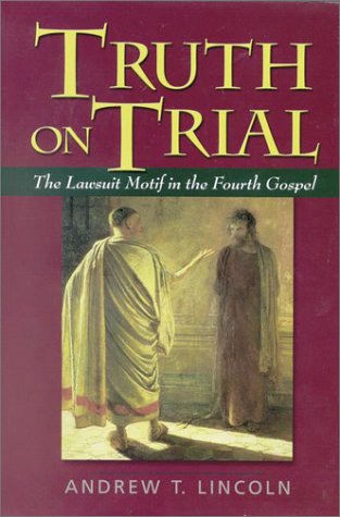 Truth On Trial: The Lawsuit Motif In The Fourth Gospel