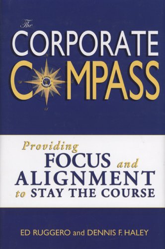 The Corporate Compass: Providing Focus and Alignment to Stay the Course (Setting Course to Focus People's Energy),Used