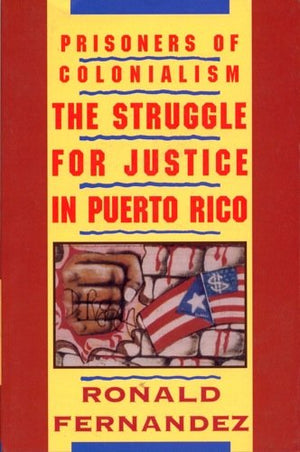 Prisoners of Colonialism: The Struggle for Justice in Puerto Rico,Used