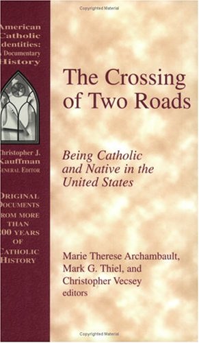 The Crossing of Two Roads: Being Catholic and Native in the United States (American Catholic Identities),New