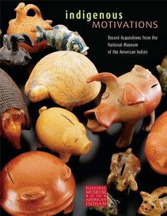 Indigenous Motivations: Recent Acquisitions from the National Museum of the American Indian (Nmai Editions),Used