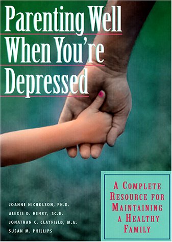 Parenting Well When You're Depressed: A Complete Resource for Maintaining a Healthy Family,Used