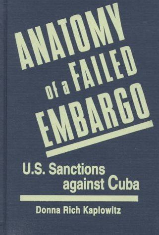 Anatomy of a Failed Embargo: U.S. Sanctions Against Cuba,Used