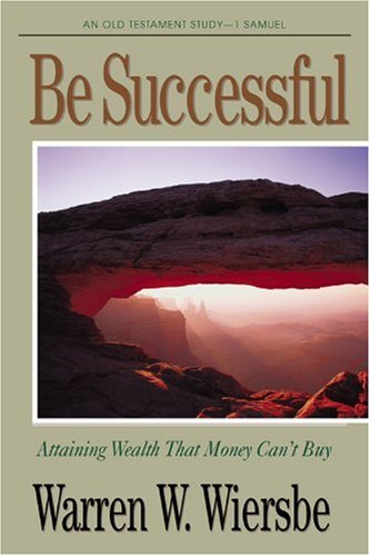 Be Successful (1 Samuel): Attaining Wealth That Money Can't Buy (The BE Series Commentary),Used