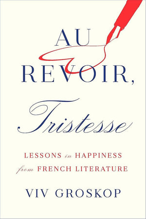 Au Revoir, Tristesse: Lessons In Happiness From French Literature