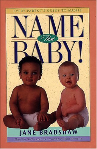 Name That Baby!: Every Parent's Guide to Names,Used