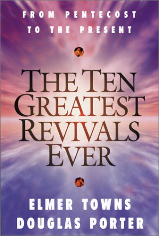 The Ten Greatest Revivals Ever : From Pentecost to the Present,Used