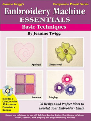 Embroidery Machine Essentials  Basic Techniques: Jeanine Twigg's Companion Project Series #1,Used
