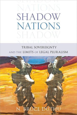 Shadow Nations: Tribal Sovereignty and the Limits of Legal Pluralism,Used