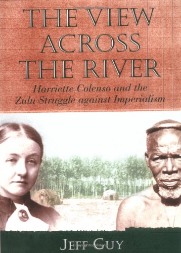The View Across The River: Harriette Colenso And The Zulu Struggle Against Imperialism (Reconsiderations In Southern African His,Used