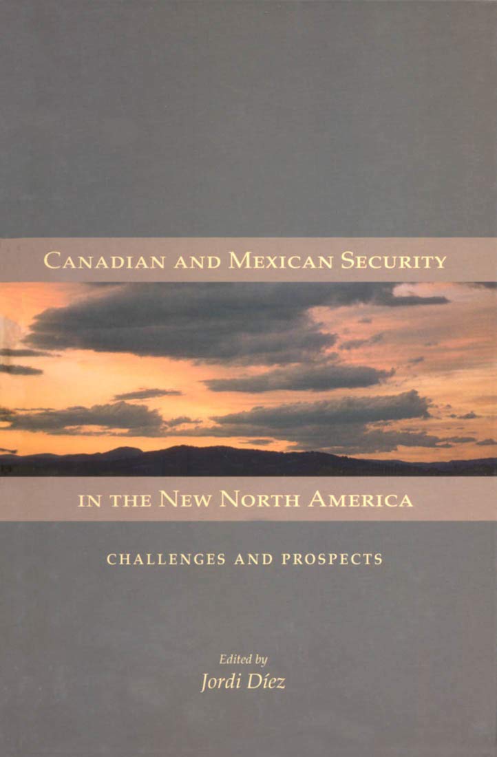 Canadian and Mexican Security in the New North America: Challenges and Prospects (Queen's Policy Studies Series) (Volume 106),Used