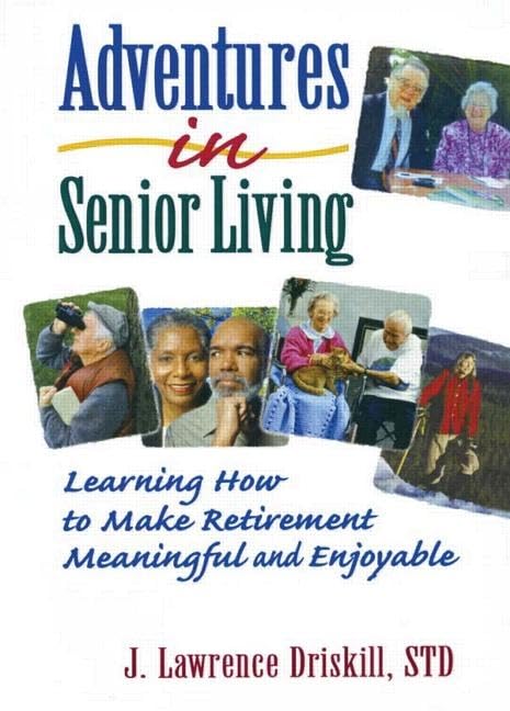 Adventures in Senior Living: Learning How to Make Retirement Meaningful and Enjoyable,Used