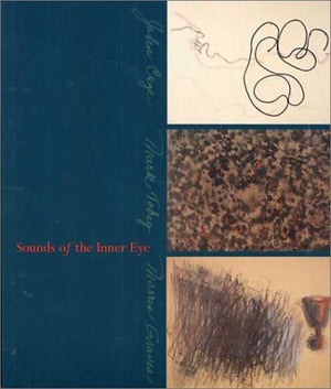 Sounds Of The Inner Eye: John Cage, Mark Tobey And Morris Graves,Used