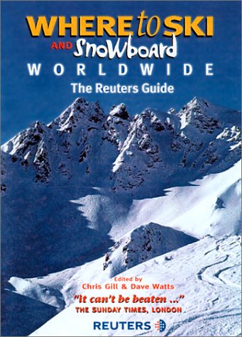 Where to Ski and Snowboard Worldwide: The Reuters Guide to the World's Best Winter Sports Resorts,New