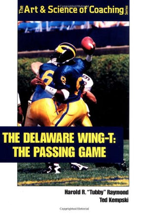 The Delaware Wingt: The Passing Game (The Art & Science Of Coaching Series)