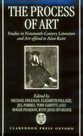 The Process of Art: Studies in NineteenthCentury French Literature, Music and Painting in Honour of Alan Raitt,Used