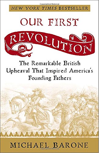 Our First Revolution: The Remarkable British Upheaval That Inspired America's Founding Fathers,New