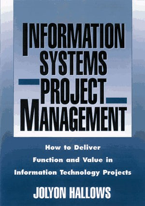 Information Systems Project Management: How to Deliver Function and Value in Information Technology Projects,Used