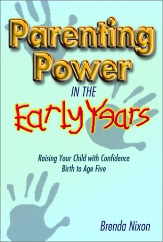 Parenting Power in the Early Years: Raising Your Child with Confidence  Birth to Age Five,New