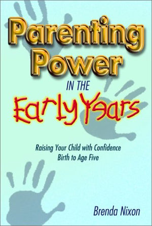 Parenting Power in the Early Years: Raising Your Child with Confidence  Birth to Age Five,Used