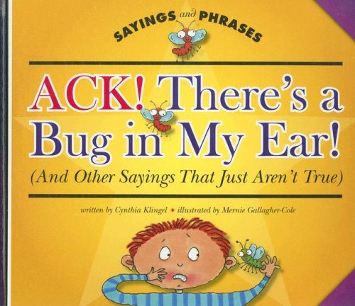Ack! There's a Bug in My Ear!: And Other Sayings That Just Aren't True (Sayings and Phrases),Used