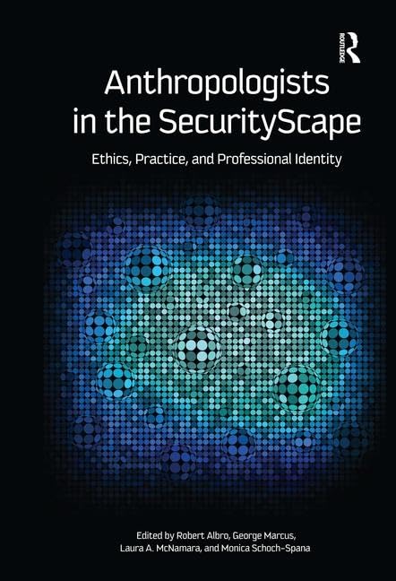 Anthropologists in the SecurityScape: Ethics, Practice, and Professional Identity,Used